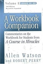 A Workbook Companion, Vol. II: Commentaries on the Workbook for Students from A Course in Miracles, Lessons 181-365