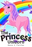 Books for Kids : The Princess Unicorn - Children's Books, Kids Books, Bedtime Stories For Kids, Kids Fantasy Book (Unicorns: Kids Fantasy Books)