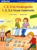 1, 2, 3 im Kindergarten. Kinderbuch Deutsch-Französisch: 1, 2, 3 à l'école maternelle 1, 2, 3 im Kindergarten. Kinderbuch Deutsch-Französisch: 1, 2, 3 à l'école maternelle