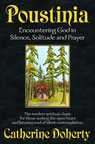 Poustinia:: Encountering God in Silence, Solitude and Prayer (Madonna House Classics Book 1)