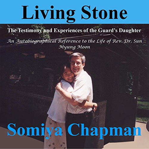 Living Stone: The Testimony and Experiences of the Guard's Daughter; An Autobiographical Reference to the Life of Rev. Dr. Sun Myung Moon