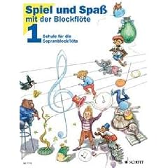 Spiel und Spa� mit der Blockfl�te Bd.1: Schule f�r die Sopranblockfl�te (barocke Griffweise)
