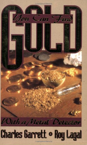 You Can Find Gold: With a Metal Detector (Prospecting and Treasure Hunting)