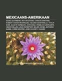Mexicaans-Amerikaan: Eddie Guerrero, Rey Mysterio, Carlos Santana, Robert Xavier Rodríguez, Selena Quintanilla, Thalía Sodi, Julieta Venegas (Dutch Edition)
