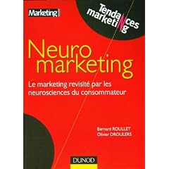 Neuromarketing - Le marketing revisit� par les neurosciences du consommateur