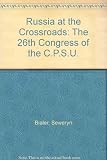 Russia at the crossroads : the 26th Congress of CPSU