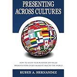 presenting across cultures how to adapt your business and sales presentations in key markets around the world