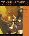 Communication in Small Groups: Theory, Process, and Skills (with InfoTrac?) (The Wadsworth Series in Speech Communication)