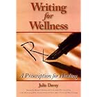 Writing for Wellness: A Prescription for Healing by  Julie Davey, Michael A. Friedman, and Lucille A., M.D. Leong