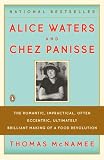 Alice Waters and Chez Panisse: The Romantic, Impractical, Often Eccentric, Ultimately Brilliant Making of a Food Revolution
