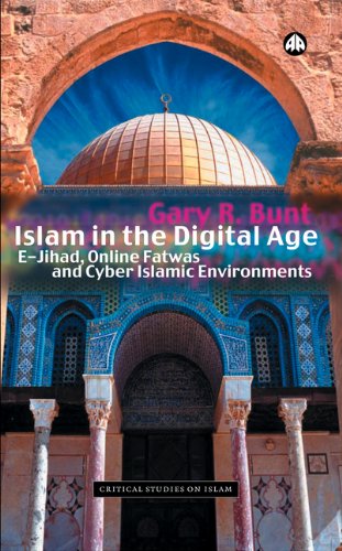 Islam in the Digital Age: E-Jihad, Online Fatwas and Cyber Islamic Environments (Critical Studies on Islam)