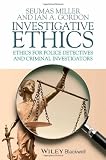 Investigative ethics : ethics for police detectives and criminal investigators