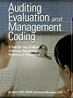 Auditing Evaluation And Management Coding: A Step-by-step Guide to Enhancing Your Practice's Revenue And Compliance