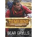 To My Sons: Lessons for the Wild Adventure Called Life