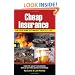 Cheap Insurance for Your Home, Automobile, Health, & Life: How to Save Thousands While Getting Good Coverage