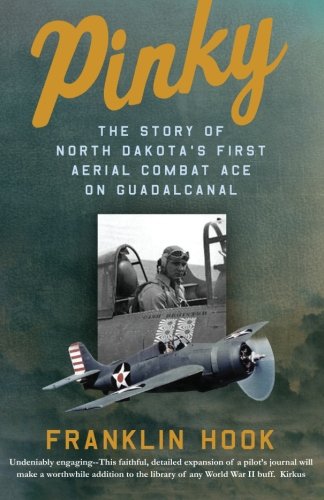 Pinky: THE STORY OF NORTH DAKOTA'S FIRST AERIAL COMBAT ACE ON GUADALCANAL