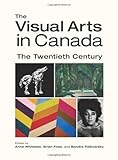 The visual arts in Canada : the twentieth century