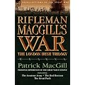 Rifleman MacGill's War: A Soldier of the London Irish During the Great War in Europe Including The Amateur Army, The Red Horizon and The Great Push