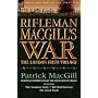 Rifleman MacGill's War: a Soldier of the London Irish During the Great War in Europe Including The Amateur Army, The Red Horizon and The Great Push
