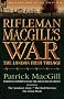 Rifleman MacGill's War: A Soldier of the London Irish During the Great War in Europe Including The Amateur Army, The Red Horizon and The Great Push