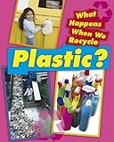 What happens when we recycle plastics?