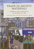 Trade in artists' materials : markets and commerce in Europe to 1700