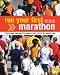 Run Your First Marathon: Everything You Need to Know to Make it to the Finish Line: Everything You Need to Know to Make It to the Finish Line