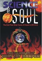 Science of Soul: The End-Time Solar Cycle of Chaos in 2012 A.D.