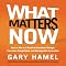 What Matters Now: How to Win in a World of Relentless Change, Ferocious Competition, and Unstoppable Innovation