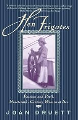 Hen Frigates:  Passion and Peril, Nineteenth-Century Women at Sea