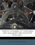 Traite Clinique Et Pratique Des Maladies Des Enfants Volume 1