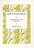Don't wait for it, or, Impressions of war 1939-1941