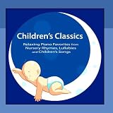 Childrens Classics: Relaxing Piano Favorites from Nursery Rhymes, Lullabies and Childrens Songs