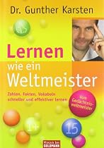 Lernen wie ein Weltmeister: Zahlen, Fakten, Vokabeln schneller und effektiver lernen