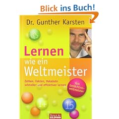 Lernen wie ein Weltmeister: Zahlen, Fakten, Vokabeln schneller und effektiver lernen