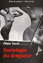 Sociologie du dragueur : Le livre sur l'amour et la femme
