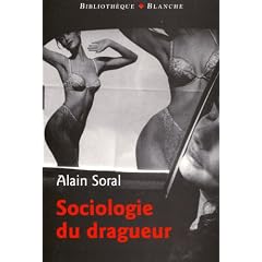 Sociologie du dragueur : Le livre sur l'amour et la femme
