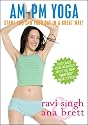 AM/PM YOGA - For Beginners & Beyond - ***NEW, NOW WITH THE MATRIX*** --Ana Brett & Ravi Singh