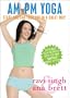 AM/PM YOGA - For Beginners & Beyond - ***NEW, NOW WITH THE MATRIX*** --Ana Brett & Ravi Singh