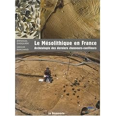 Le M�solithique en France : Arch�ologie des derniers chasseurs-cueilleurs