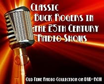 17 Classic Buck Rogers in the 25th Century Old Time Radio Broadcasts on DVD (over 4 Hours 8 Minutes running time)