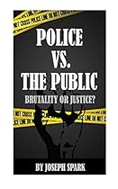Police Vs. The Public: Brutality Or Justice?