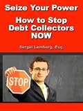 Seize Your Power: How to Stop Debt Collectors NOW