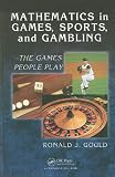 Mathematics in Games, Sports, and Gambling: - The Games People Play