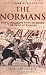 A Brief History of the Normans: The Conquests that Changed the Face of Europe