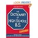 The Dictionary of High School BS: From Acne to Varsity, All the Funny, Lame, and Annoying Aspects of High School Life