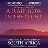 A Rainbow in the Night: The Tumultuous Birth of South Africa