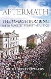 Aftermath : the Omagh bombing and the families' pursuit of justice