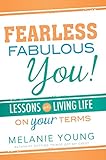Fearless, Fabulous You!: Lessons on Living Life on Your Terms
