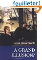 Is the Visual World a Grand Illusion?
